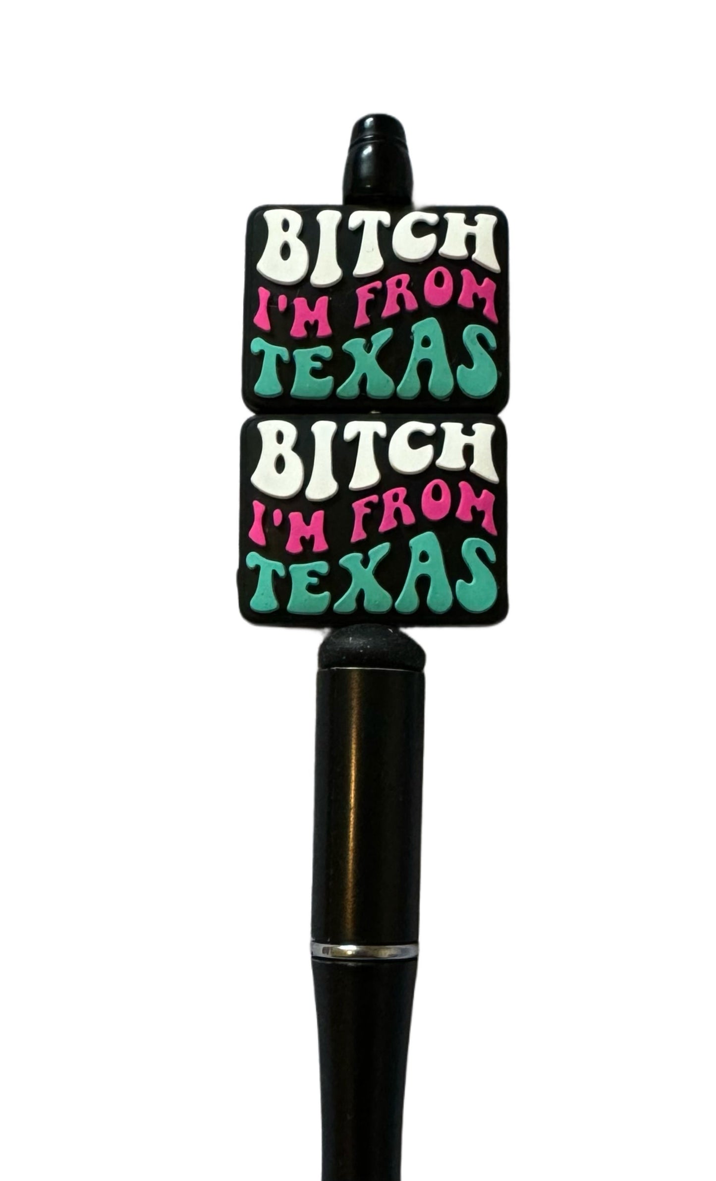 Bitch I’m from Texas Focal Bead for Beadable Pens, Stylus, Pencils, Keychains and More