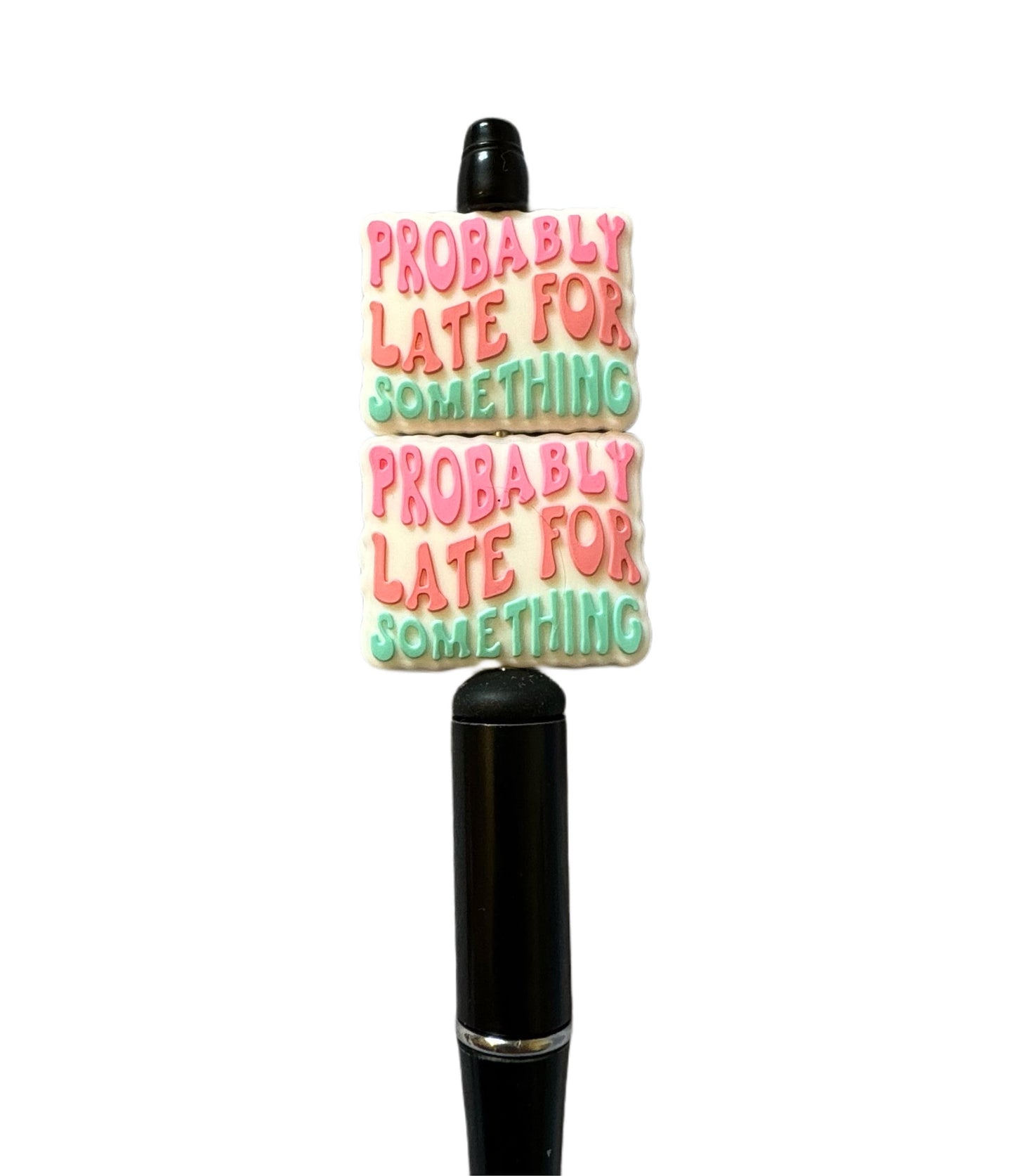 Probably Late for Something Silicone Focal Bead for Beadable Pens, Stylus, Pencils, Keychains and More