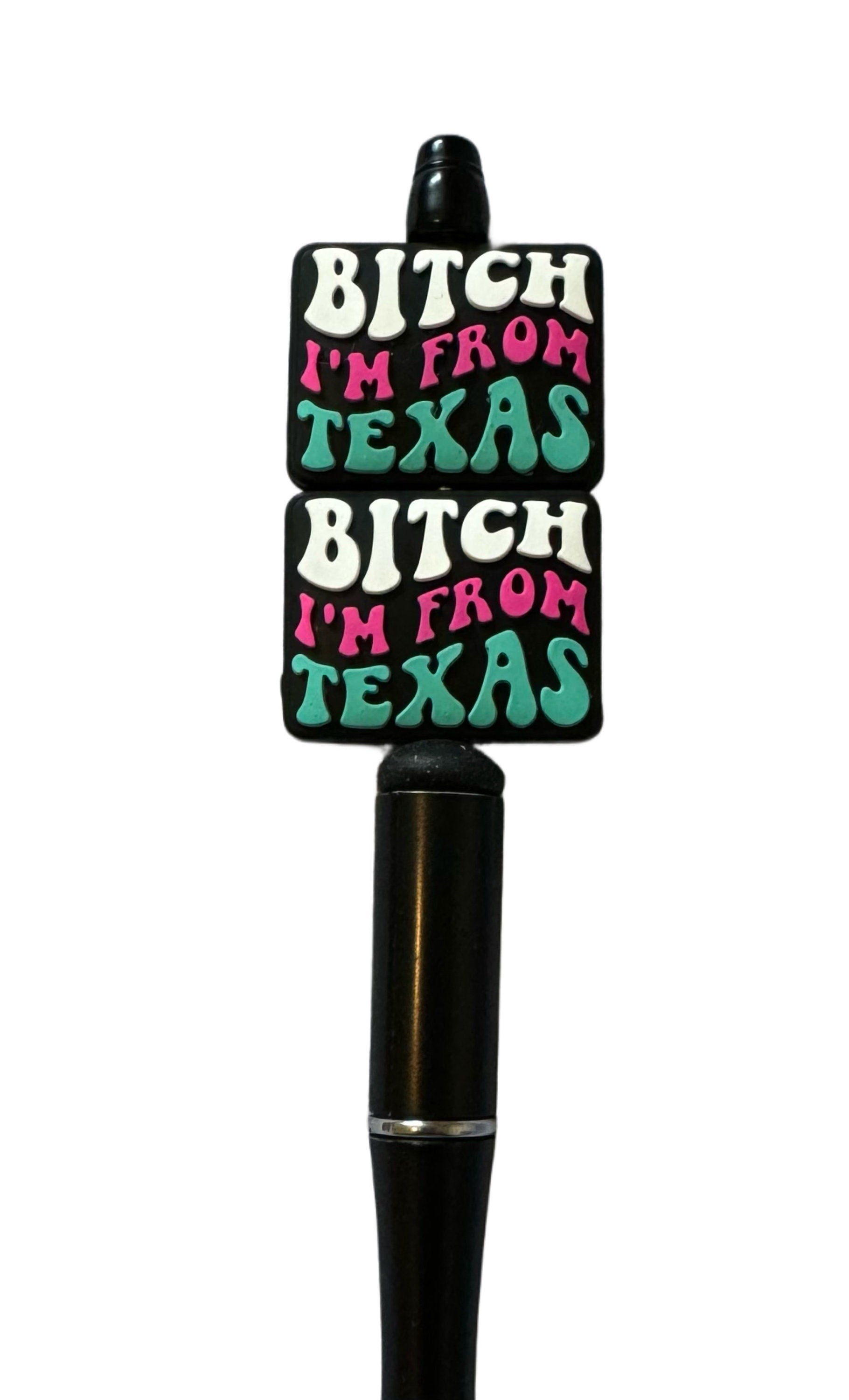 Bitch I’m from Texas Focal Bead for Beadable Pens, Stylus, Pencils, Keychains and More