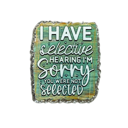 5 Pieces I Have Selective Hearing and I'm Sorry You Were Not Selected Flatback One Sided Planar Acrylic for Keychains, Badge Reels, Earrings