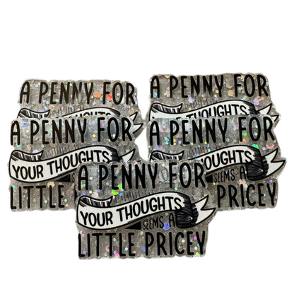 5 Pieces A Penny for Your Thoughts Seems a Little Pricey Flatback One Sided Planar Acrylic for Keychains, Badge Reels, Earrings and More!