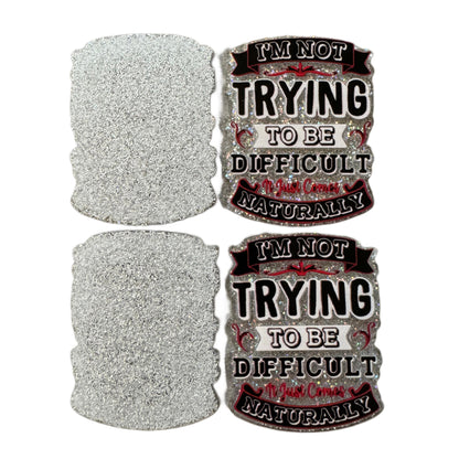 5 Pieces I'm Not Trying to Be Difficult It Just Comes Naturally Planar Acrylic for Keychains, Badge Reels, Earrings and More!